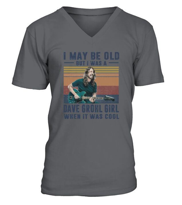 Vintage I May Be Old But I Was A Dave Grohl Girl When It Was Cool V-Neck T-shirt