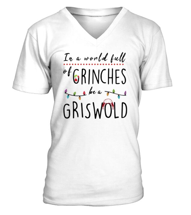 In a world full of grinches be a griswold V-Neck T-shirt