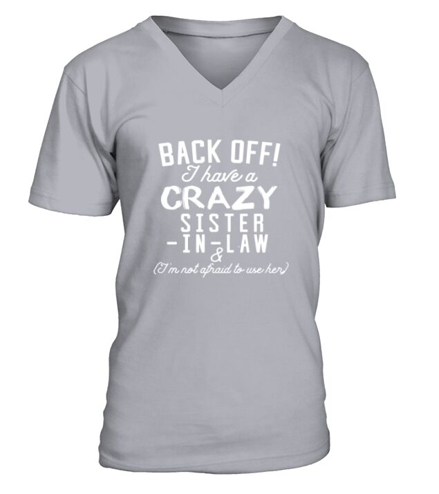Funny Sister T-Shirt Back Off I Have A Crazy Sister-in-Law V-Neck T-shirt