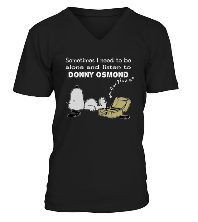 Sometimes I Need To Be Alone And Listen To Donny Osmond V-Neck T-shirt