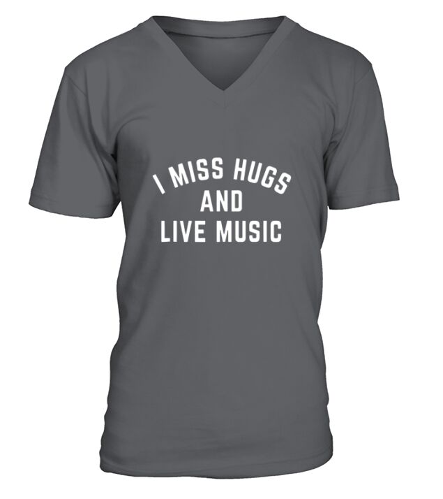 I Miss Hugs And Live Music V-Neck T-shirt