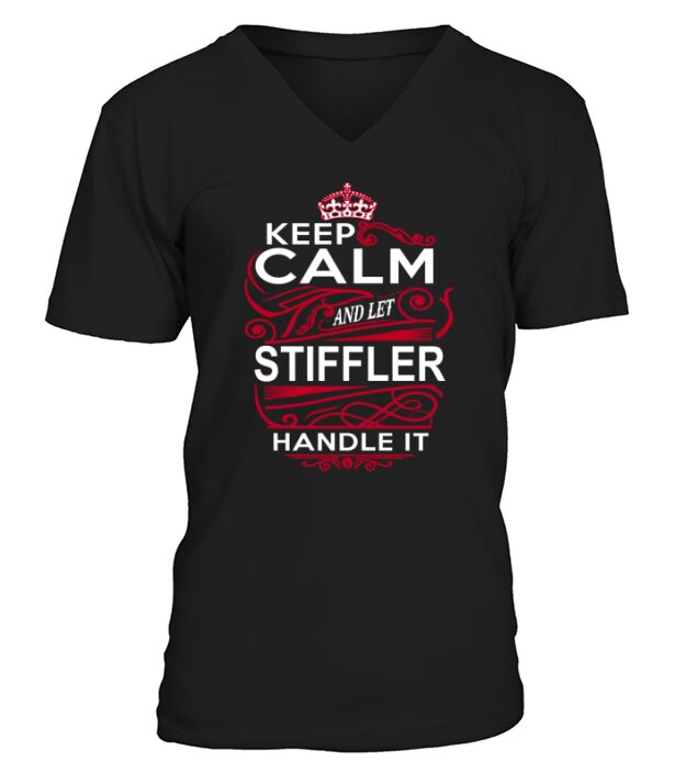 Behalten Sie Ruhe und lassen Sie STIFFLER damit umgehen - STIFFLER-T-Shirt, STIFFLER-Shirt, STIFFLER-Hoodie, STIFFLER-Familie, STIFFLER-T-Shirt, STIFFLER-Name, STIFFLER-Kind, STIFFLER-Sweatshirt V-Neck T-shirt