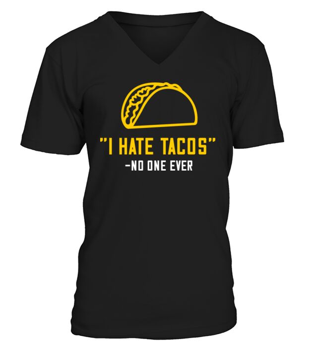 I hate tacos no one ever V-Neck T-shirt