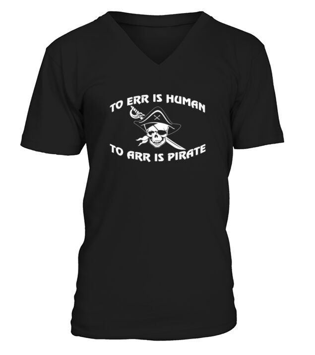 TO ERR IS HUMAN TO ARR IS PIRATE T SHIRT V-Neck T-shirt