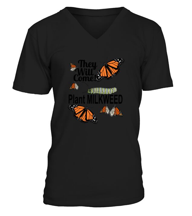 Monarch Butterfly -They Will Come Plant Milkweed V-Neck T-shirt