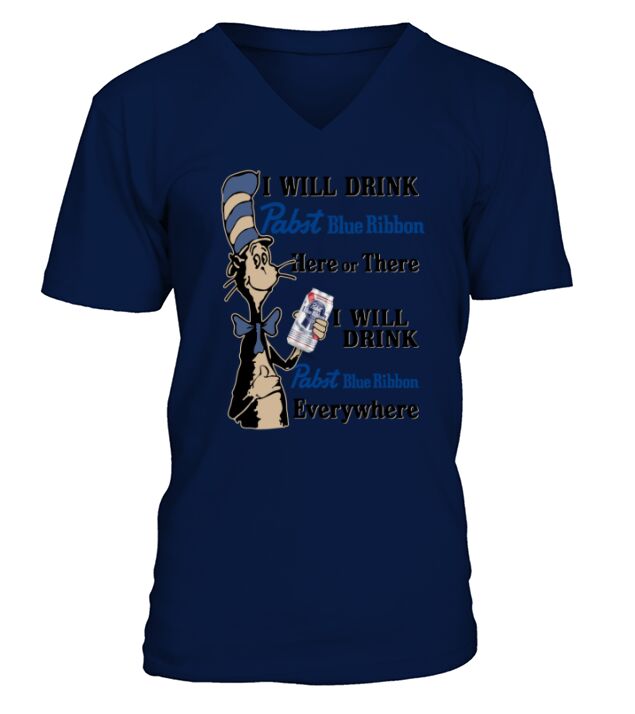 Dr Seuss I will drink Pabst Blue Ribbon here or there everywhere V-Neck T-shirt
