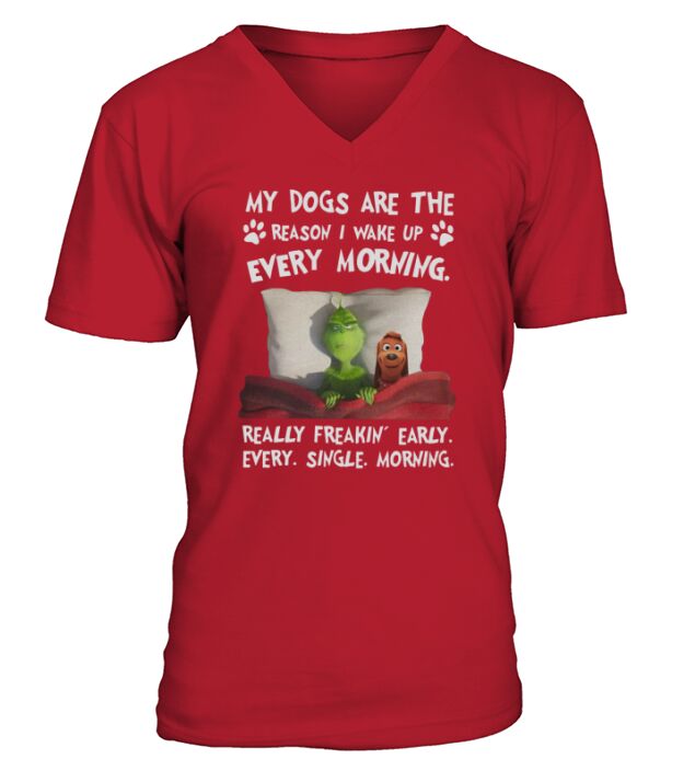 Grinch my dogs are the reason I wake up every morning really freakin early V-Neck T-shirt