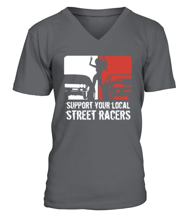 support your local street racers t-shirts V-Neck T-shirt
