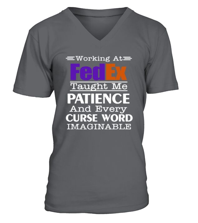 Working at FedEx taught me patience and every curse word imaginable shirt V-Neck T-shirt
