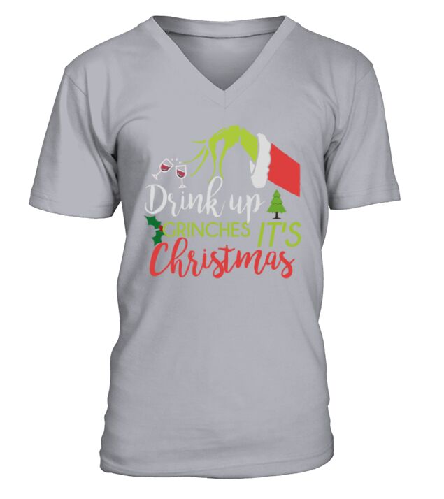 Drink Up Grinches Its Christmas funny shirt V-Neck T-shirt