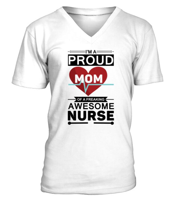 Im a proud Mom of a freaking awesome nurse V-Neck T-shirt