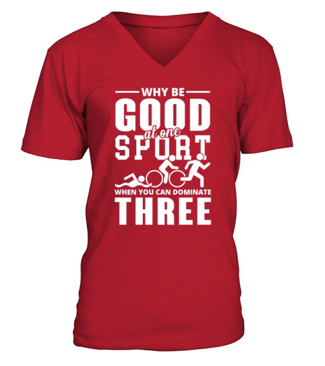 Why be good at One Sport triathlon V-Neck T-shirt