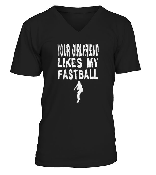 Funny Pitcher T Shirt - Your Girlfriend Likes My Fastball V-Neck T-shirt