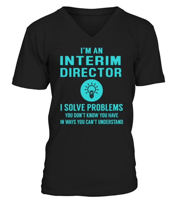 Interim Director I Solve Problem Job Title Shirts V-Neck T-shirt