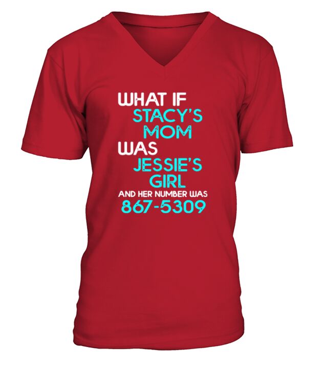 What if stacys mom was jessies girl and her number was 867 5309 V-Neck T-shirt