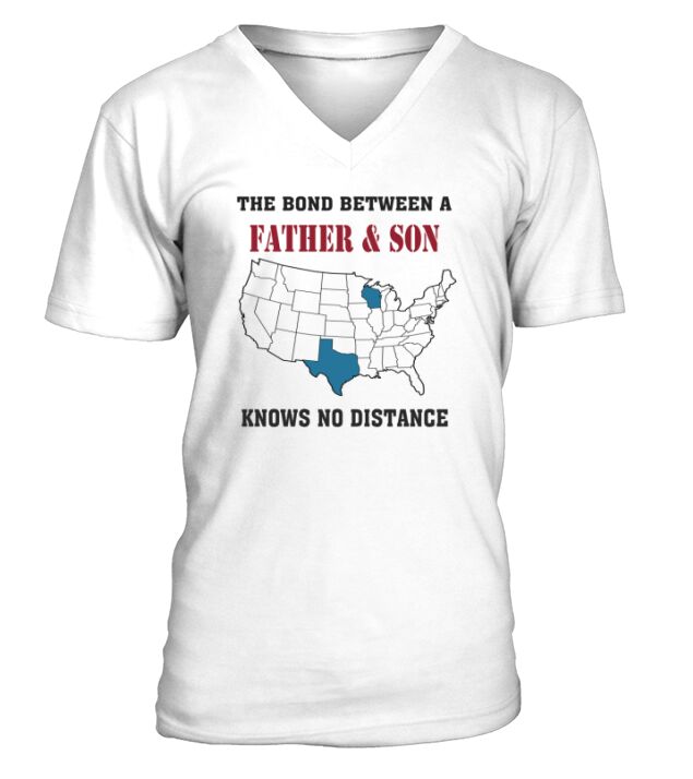 Wisconsin   Texas  The Bond Between A Father And Son Know No Distance V-Neck T-shirt