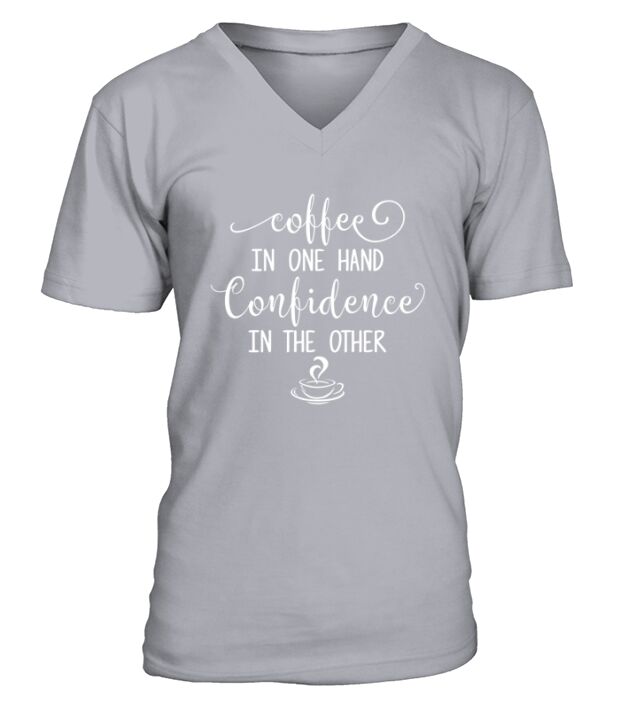 COFFEE - COFFEE IN ONE HAND CONFIDENCE IN THE OTHER V-Neck T-shirt
