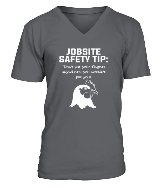 Jobsite Safety Tip Dont Put Your Fingers Anywhere V-Neck T-shirt