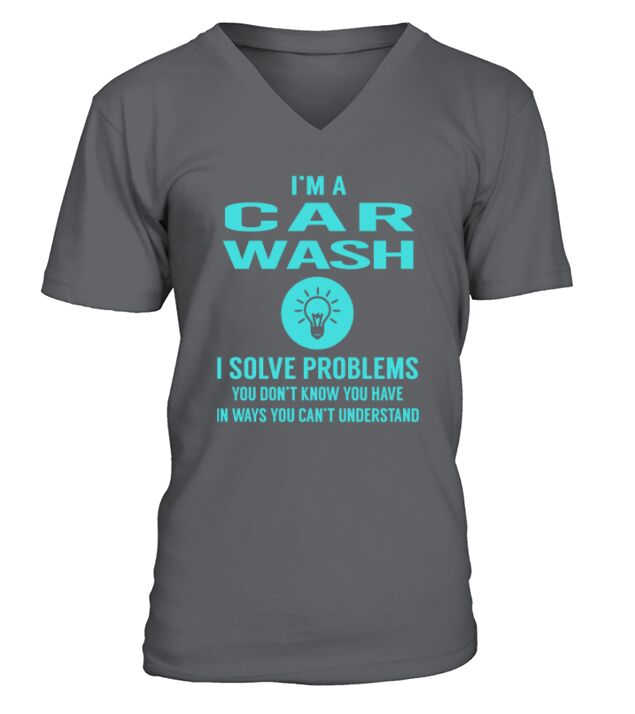 Car Wash I Solve Problem Job Title Shirts V-Neck T-shirt