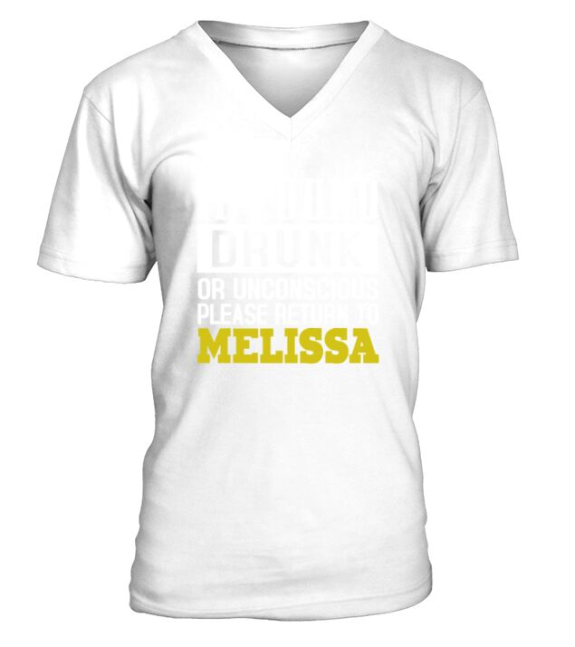 IF FOUND DRUNK OR UNCONSCIOUS PLEASE RETURN TO MELISSA V-Neck T-shirt