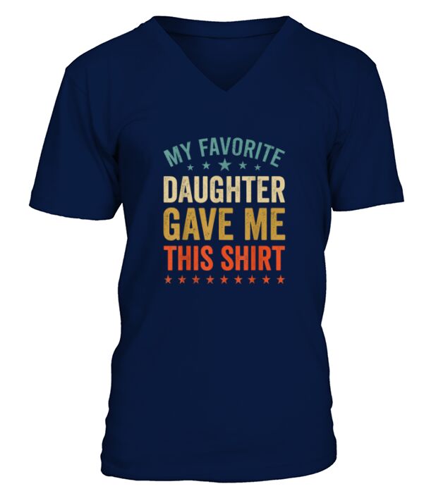 My Favorite Daughter Gave Me This Tee Fun Father Mother Day V-Neck T-shirt
