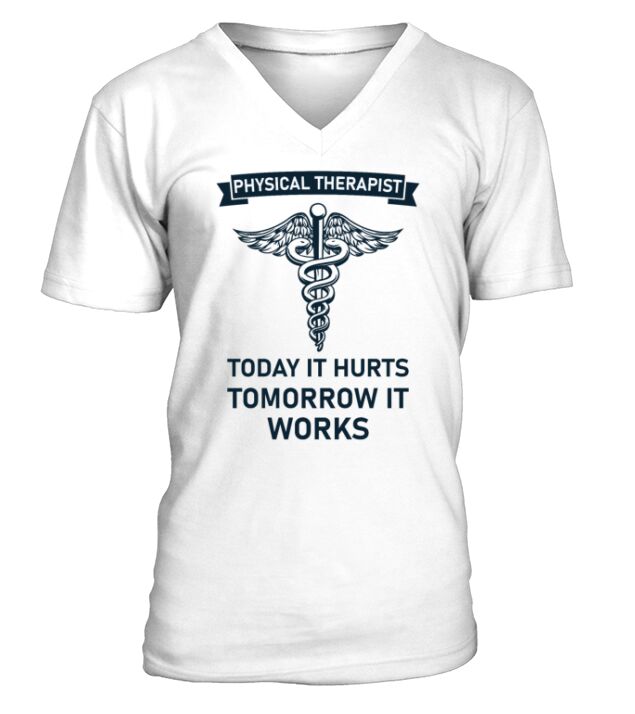 Physical therapist today it hurts tomorrow it work V-Neck T-shirt
