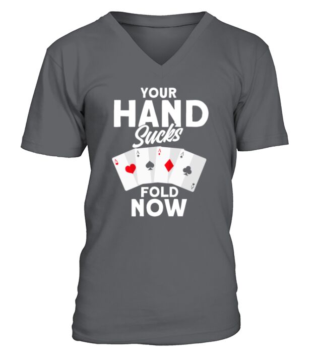 Your Hand Sucks Fold Now Casino Gift Poker V-Neck T-shirt