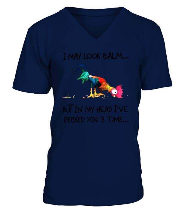 I May Look Calm But In My Head Ive Pecked You  3 Times V-Neck T-shirt