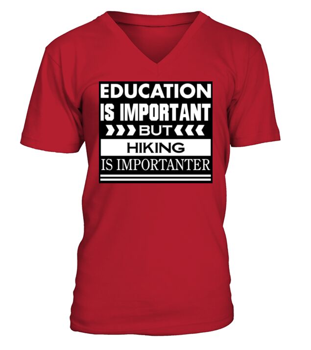 Education is important but HIKING is Importanter V-Neck T-shirt