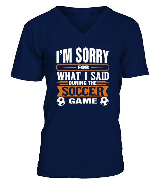 Im sorry for what I said during the soccer game V-Neck T-shirt
