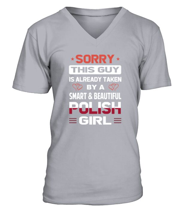 Sorry This Guy Is Already Taken By A SMART AND BEAUTIFUL POLISH GIRL V-Neck T-shirt