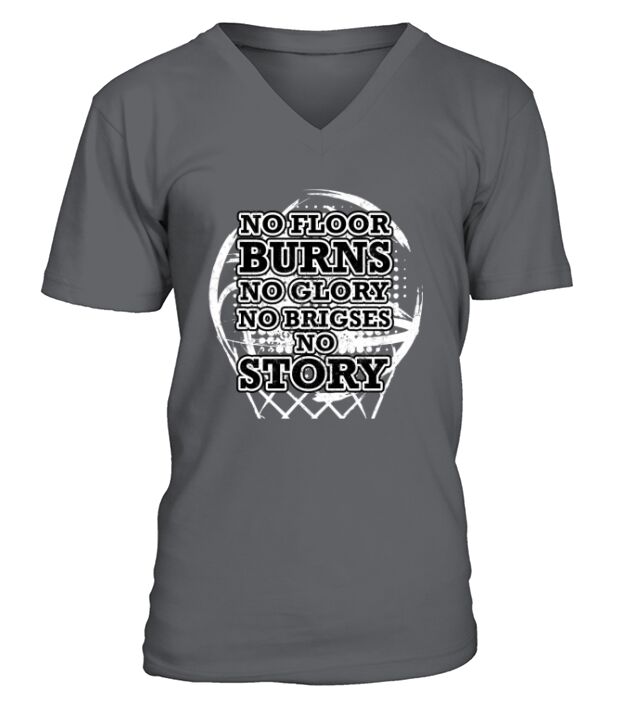 No Floor Burns No Glory No Brigses No Story V-Neck T-shirt