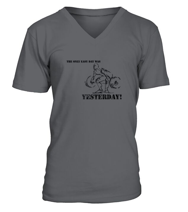 The Only Easy Day Was Yesterday V-Neck T-shirt
