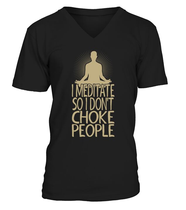 I Meditate So I Dont Choke People V-Neck T-shirt