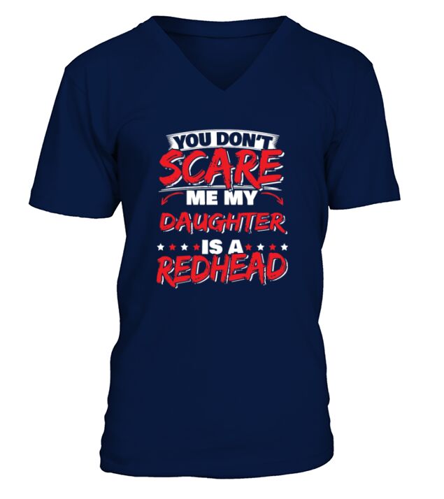 You Dont Scare Me My Daughter Is a Redhead Ginger V-Neck T-shirt