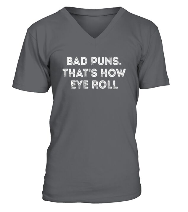 Bad puns thats how eye roll clever quotes funny t-shirt V-Neck T-shirt