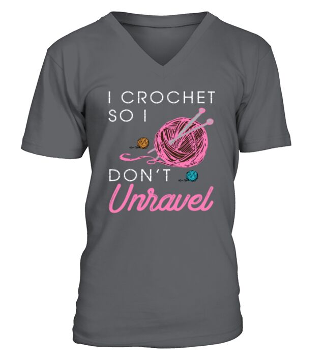 I Crochet So I Dont Unravel T-Shirt Knitting Tee V-Neck T-shirt