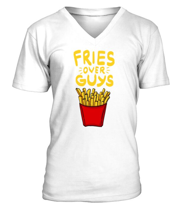 Fries over Guys! Single Ladies Pommes Fritten Food V-Neck T-shirt