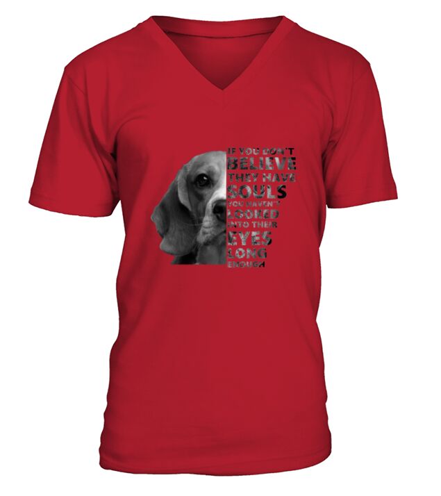 If you dont believe they have souls beagles V-Neck T-shirt