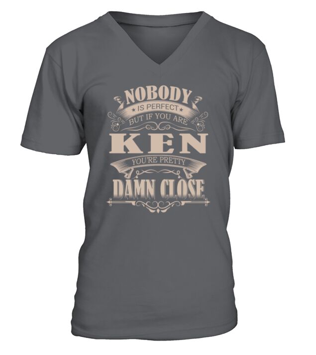 KEN Nobody is perfect. But if you are KEN youre pretty damn close - KEN Tee Shirt, KEN shirt, KEN Hoodie, KEN Family, KEN Tee, KEN Name V-Neck T-shirt