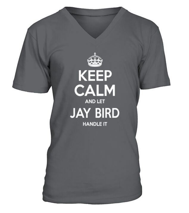 Jay Bird Shirts, keep calm and let Jay Bird handle it, Jay Bird T-shirt, Jay Bird T shirt, Jay Bird Shirts, keep calm Jay Bird, Jay Bird Hoodie Sweat Vneck V-Neck T-shirt
