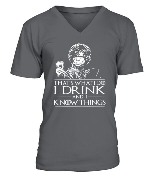 Tyrion Lannister what I do I drink and I know things V-Neck T-shirt