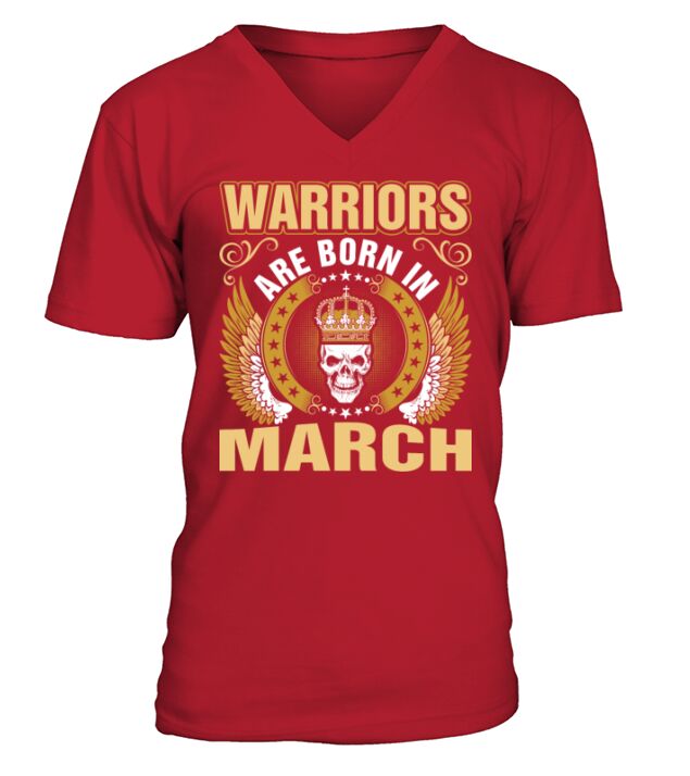 Warriors Are Born In March V-Neck T-shirt