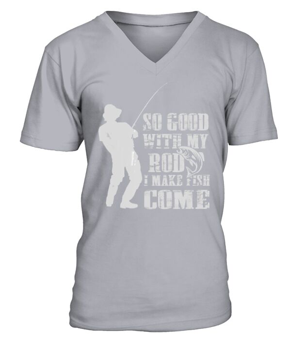 Fishing So Good with My Rod I Make the Fish Come T-shirt V-Neck T-shirt