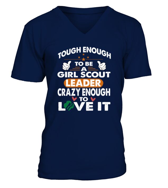 Tough to be Girl scout leader, crazy enough love it T-Shirt V-Neck T-shirt