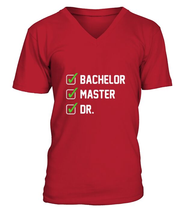 FUNNY Bachelor Master Doctorate Degree Dr Phd Gifts V-Neck T-shirt