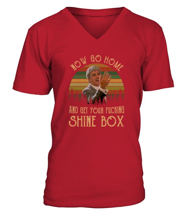 Now Go Home And Get Your Shine Box V-Neck T-shirt