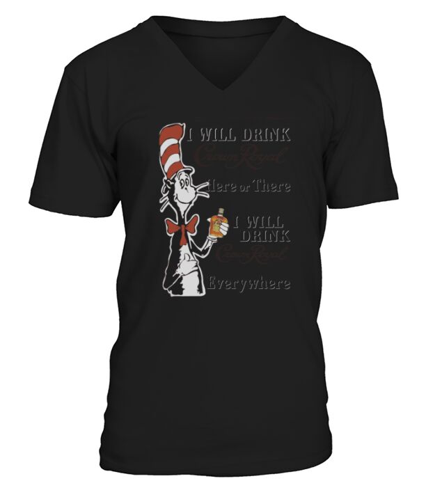 Dr Seuss I will drink Crown Royal here or there V-Neck T-shirt