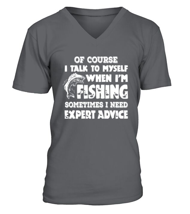 Fishing - I talk to myself when I need expert V-Neck T-shirt