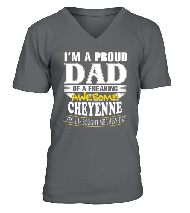 CHEYENNE Im a proud dad of a freaking awesome CHEYENNE - CHEYENNE name - Father - Dad - Daddy - Papa - gift for dad - Dad shirt - Dad tshirt - Best Sellers V-Neck T-shirt